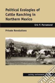 Political Ecologies of Cattle Ranching in Northern Mexico libro in lingua di Perramond Eric P.