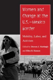 Women and Change at the U.S.-Mexico Border libro in lingua di Mattingly Doreen J. (EDT), Hansen Ellen R. (EDT)