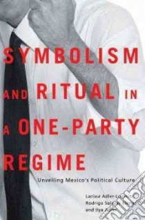 Symbolism and Ritual in a One-party Regime libro in lingua di Adler-Lomnitz Larissa, Salazar-Elena Rodrigo, Adler Ilya, Wagner Susanne A. (TRN)