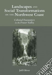 Landscapes and Social Transformations on the Northwest Coast libro in lingua di Oliver Jeff