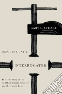 Innocent Until Interrogated libro in lingua di Stuart Gary L.