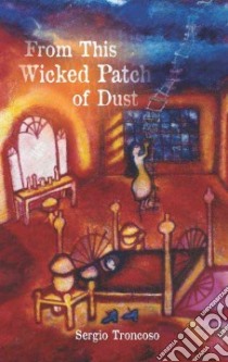From This Wicked Patch of Dust libro in lingua di Troncoso Sergio