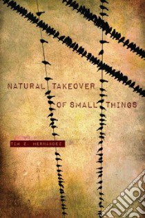 Natural Takeover of Small Things libro in lingua di Hernandez Tim Z.