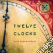 Twelve Clocks libro in lingua di Paegle Julie Sophia