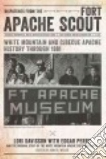 Dispatches from the Fort Apache Scout libro in lingua di Davisson Lori, Perry Edgar (CON), White Mountain Apache Cultural Center (COR), Welch John R. (EDT)