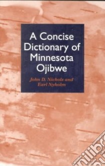 A Concise Dictionary of Minnesota Ojibwe libro in lingua di Nichols John D., Nyholm Earl