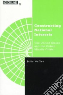 Constructing National Interests libro in lingua di Weldes Jutta