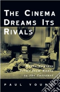 The Cinema Dreams Its Rivals libro in lingua di Young Paul