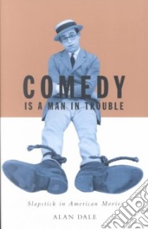 Comedy Is a Man in Trouble libro in lingua di Dale Alan S.