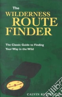 The Wilderness Route Finder libro in lingua di Rutstrum Calvin, Rustrum Calvin