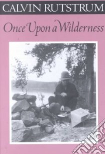 Once upon a Wilderness libro in lingua di Rutstrum Calvin