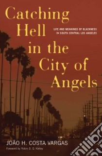 Catching Hell in the City of Angels libro in lingua di Costa Vargas Joao H., Kelley Robin D. G. (FRW)