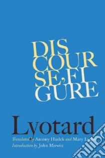 Discourse, Figure libro in lingua di Lyotard Jean-Francois, Hudek Antony (TRN), Lydon Mary (TRN), Mowitt John (INT)