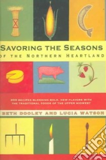 Savoring The Seasons Of The Northern Heartland libro in lingua di Dooley Beth, Watson Lucia