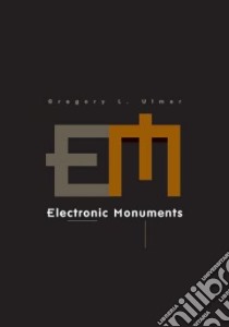 Electronic Monuments libro in lingua di Ulmer Gregory L.