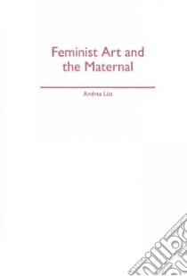 Feminist Art and the Maternal libro in lingua di Liss Andrea