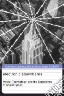 Electronic Elsewheres libro in lingua di Berry Chris (EDT), Kim Soyoung (EDT), Spigel Lynn (EDT)