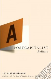 A Postcapitalist Politics libro in lingua di Gibson-Graham J. K.