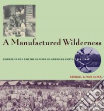 A Manufactured Wilderness libro in lingua di Van Slyck Abigail Ayres