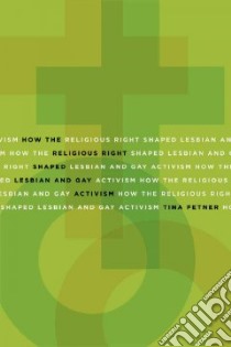 How the Religious Right Shaped Lesbian and Gay Activism libro in lingua di Fetner Tina