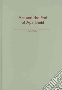 Art and the End of Apartheid libro in lingua di Peffer John