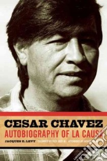 Cesar Chavez libro in lingua di Levy Jacques E., Ross Fred Jr. (FRW), Levy Jacques E. (AFT)