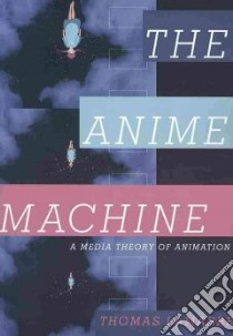 The Anime Machine libro in lingua di Lamarre Thomas