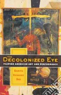The Decolonized Eye libro in lingua di See Sarita Echavez