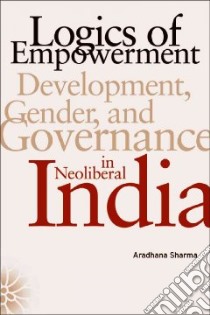 Logics of Empowerment libro in lingua di Sharma Aradhana