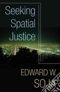 Seeking Spatial Justice libro in lingua di Soja Edward W.