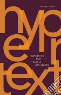 Hypertext and the Female Imaginary libro in lingua di Odin Jaishree K.