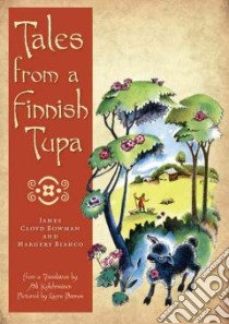 Tales from a Finnish Tupa libro in lingua di Bowman James Cloyd, Bianco Margery Williams, Kolehmainen Aili (TRN), Bannon Laura (ILT)