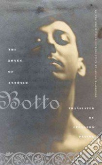 The Songs of Antonio Botto libro in lingua di Botto Antonio, Pessoa Fernando (TRN), Blackmore Josiah (EDT)