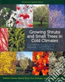 Growing Shrubs and Small Trees in Cold Climates libro in lingua di Lonnee Debbie, Rose Nancy, Selinger Don, Whitman John, Hasselkus Edward R. (FRW)