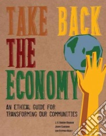 Take Back the Economy libro in lingua di Gibson-Graham J. K., Cameron Jenny, Healy Stephen