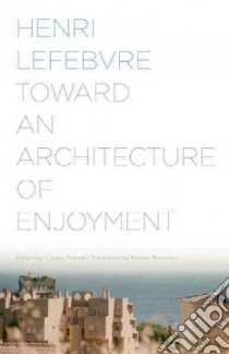 Toward an Architecture of Enjoyment libro in lingua di Lefebvre Henri, Stanek Lukasz (EDT), Bononno Robert (TRN)