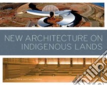 New Architecture on Indigenous Lands libro in lingua di Malnar Joy Monice, Vodvarka Frank
