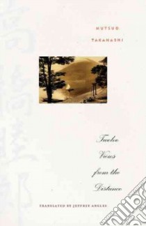 Twelve Views from the Distance libro in lingua di Takahashi Mutsuo, Angles Jeffrey (TRN)