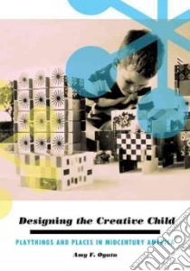 Designing the Creative Child libro in lingua di Ogata Amy F.