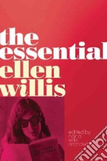 The Essential Ellen Willis libro in lingua di Willis Ellen, Aronowitz Nona Willis (EDT), Ackerman Spencer (CON), Aronowitz Stanley (CON), Carmon Irin (CON)