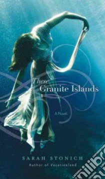 These Granite Islands libro in lingua di Stonich Sarah