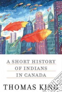 A Short History of Indians in Canada libro in lingua di King Thomas