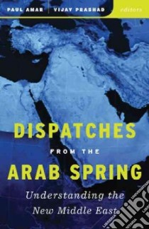 Dispatches from the Arab Spring libro in lingua di Amar Paul (EDT), Prashad Vijay (EDT)