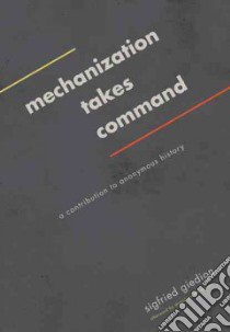 Mechanization Takes Command libro in lingua di Giedion Sigfried, Von Moos Stanislaus (AFT)
