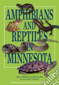 Amphibians and Reptiles in Minnesota libro in lingua di Moriarty John J., Hall Carol D., Henderson Carrol L. (FRW)