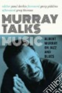 Murray Talks Music libro in lingua di Murray Albert, Devlin Paul (EDT), Giddins Gary (FRW), Thomas Greg (AFT)