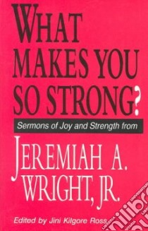 What Makes You So Strong? libro in lingua di Wright Jeremiah A. Jr., Ross Jini Kilgore