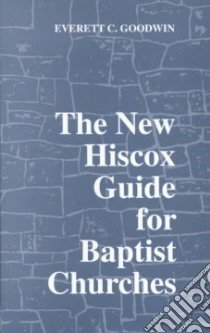 The New Hiscox Guide for Baptist Churches libro in lingua di Goodwin Everett C., Hiscox Edward T.