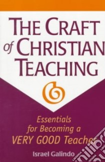 The Craft of Christian Teaching libro in lingua di Galindo Israel