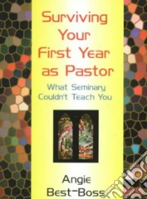 Surviving Your First Year As Pastor libro in lingua di Best-Boss Angie